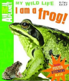 I Am a Frog - Camilla De la Bédoyère