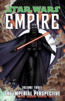 Star Wars: Empire Volume 3 The Imperial Perspective - Welles Hartley, Paul Alden, Jeremy Barlow, Ron Marz, David Fabbri, Patrick Blaine, Brian Ching, Raúl Treviño, Dalla Vecchia, Christian