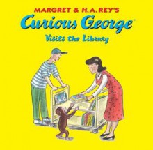 Curious George Visits the Library - Margret Rey, H.A. Rey, Martha Weston