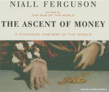 The Ascent of Money: A Financial History of the World (Audio CD (unabridged)) - Niall Ferguson, Simon Prebble