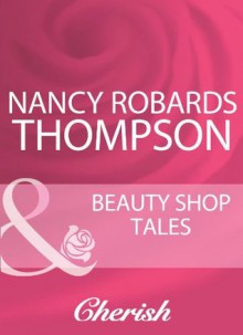 Beauty Shop Tales (Mills & Boon Cherish) - Nancy Robards Thompson