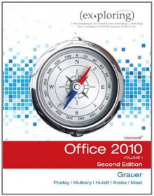 Exploring Microsoft Office 2010, Volume 1 - Robert T. Grauer, Mary Anne Poatsy, Michelle Hulett, Cynthia Krebs, Keith Mast, Keith Mulbery, Lynn Hogan