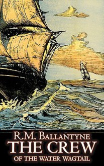 The Crew of the Water Wagtail - R.M. Ballantyne