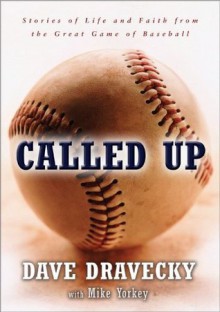 Called Up: Stories of Life and Faith from the Great Game of Baseball - Dave Dravecky, Mike Yorkey