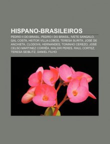 Hispano-Brasileiros: Pedro II Do Brasil, Pedro I Do Brasil, Ivete Sangalo, Gal Costa, Heitor Villa-Lobos, Teresa Surita, Jos de Anchieta - Source Wikipedia