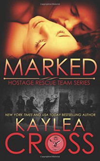 Marked (Hostage Rescue Team Series) (Volume 1) - Kaylea Cross