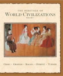 The Heritage of World Civilizations: Volume One to 1700 (7th Edition) - Albert M. Craig, Donald Kagan, William A. Graham