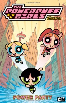 Powerpuff Girls Classics Volume 1: Power Party - Craig McCracken ...