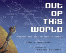 Out of This World: Poems and Facts about Space - Amy E. Sklansky, Stacey Schuett