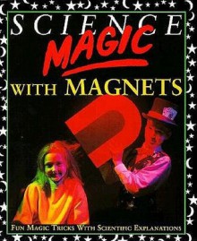 Science Magic with Magnets - Chris Oxlade, Peter Harper, Roger Vlitos