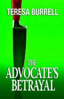 The Advocate's Betrayal - Teresa Burrell