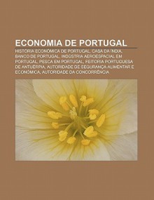 Economia de Portugal: Hist RIA Econ Mica de Portugal, Casa Da Ndia, Banco de Portugal, Ind Stria Aeroespacial Em Portugal, Pesca Em Portugal - Source Wikipedia