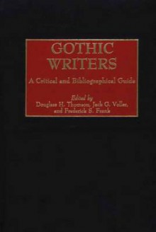 Gothic Writers: A Critical and Bibliographical Guide - Frederick S. Frank