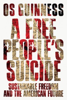 A Free People's Suicide - Os Guinness