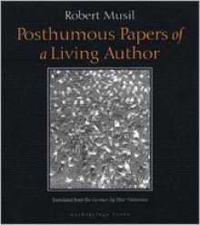 Posthumous Papers of a Living Author - Robert Musil, Peter Wortsman