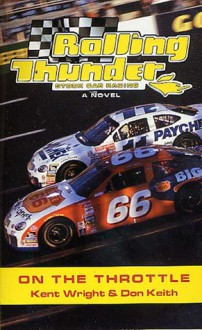 Rolling Thunder Stock Car Racing: On The Throttle - Kent Wright, Don Keith