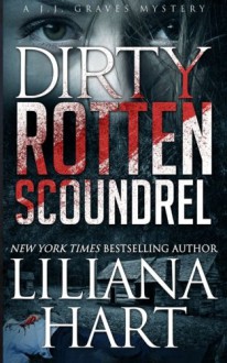 Dirty Rotten Scoundrel: A J.J. Graves Mystery: 3 (J.J. Graves Mysteries) - Liliana Hart