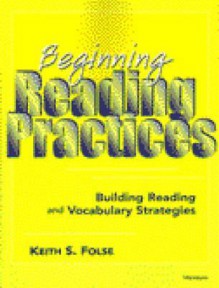 Beginning Reading Practices: Building Reading and Vocabulary Strategies - Keith S. Folse