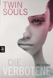 Twin Souls - Die Verbotene: Band 1 (German Edition) - Kat Zhang, Katrin Weingran