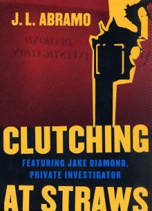 Clutching at Straws - J.L. Abramo