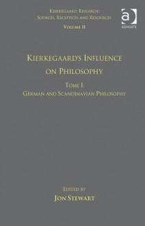 Kierkegaard's Influence on Philosophy: German and Scandinavian Philosophy - Jon Stewart