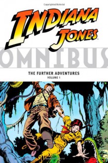 Indiana Jones Omnibus: The Further Adventures, Vol. 1 - Walter Simonson, John Byrne, Dennis O'Neil, David Michelinie, Archie Goodwin, John Buscema, Klaus Janson, Ron Frenz, Terry Austin, Kerry Gammill, Dan Reed, Joe Rosen, Gene Day, Lousie Simonson