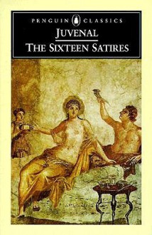 The Sixteen Satires - Juvenal, Peter Green, Wendell Vernon Clausen •  BookLikes (ISBN:0140447040)