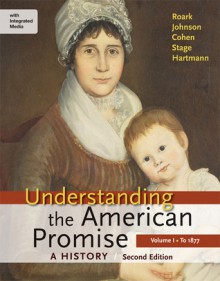 Understanding the American Promise: A History, Volume I: To 1877: A History of the United States - James L. Roark, Michael P. Johnson, Patricia Cline Cohen