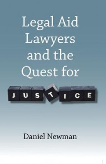 Legal Aid Lawyers and the Quest for Justice - Daniel Newman