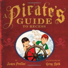 A Pirate's Guide to Recess - James Preller, Greg Ruth