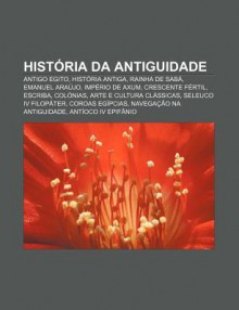 Hist RIA Da Antiguidade: Antigo Egito, Hist RIA Antiga, Rainha de Sab , Emanuel Ara Jo, Imp Rio de Axum, Crescente F Rtil, Escriba, Col Nias - Source Wikipedia