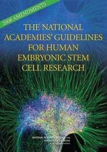 The National Academies' Guidelines For Human Embryonic Stem Cell Research: 2008 Amendments - National Academy Press, National Research Council, Institute of Medicine, National Academies