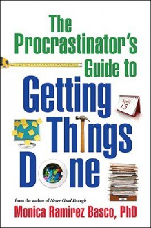 The Procrastinator's Guide to Getting Things Done - Monica Ramirez Basco