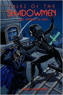 Tales of the Shadowmen 5: The Vampires of Paris - Jean-Marc Lofficier, Christopher Paul Carey, Randy Lofficier