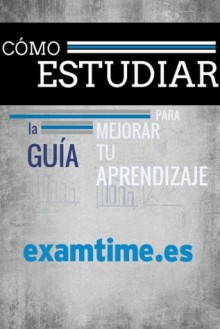 Cómo Estudiar: La Guía Para Mejorar tu Aprendizaje - ExamTime en español