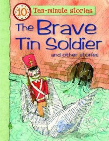 The Brave Tin Soldier and Other Stories. Editor, Belinda Gallagher - Belinda Gallagher