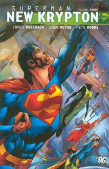 Superman: New Krypton Vol. 3 - James Robinson, Greg Rucka, Pete Woods, Richard Donner