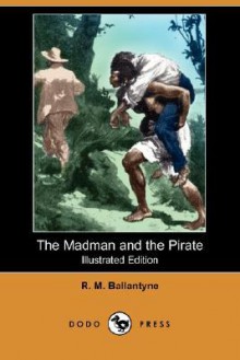 The Madman and the Pirate - R.M. Ballantyne