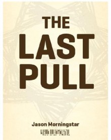 The Last Pull - Jason Morningstar