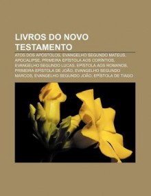 Livros Do Novo Testamento: Atos DOS AP Stolos, Evangelho Segundo Mateus, Apocalipse, Primeira Ep Stola Aos Cor Ntios, Evangelho Segundo Lucas - Source Wikipedia