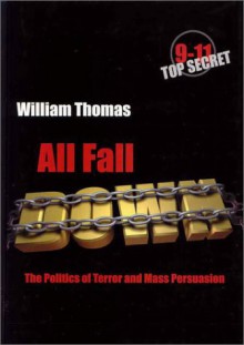 All Fall Down: The Politics of Terror and Mass Persuasion - William Thomas