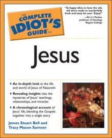 The Complete Idiot's Guide to Jesus - James Stuart Bell Jr., Tracy M. Sumner