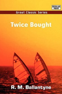 Twice Bought - R.M. Ballantyne