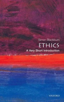 Ethics: A Very Short Introduction - Simon Blackburn