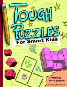 Tough Puzzles for Smart Kids - Terry Stickels, Steve Harpster