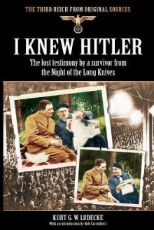 I Knew Hitler - Kurt G. W. Ludecke, Bob Carruthers