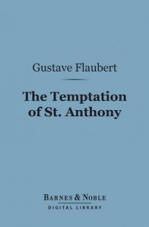 The Temptation of St. Anthony (Barnes & Noble Digital Library) - Gustave Flaubert, Lafcadio Hearn