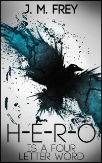 HERO Is A Four Letter Word - J.M. Frey