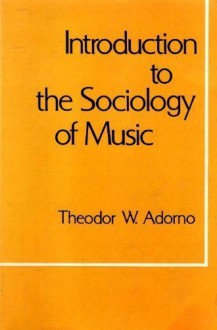 Introduction to the Sociology of Music - Theodor W. Adorno