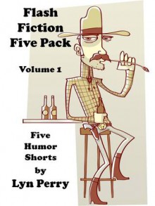 Flash Fiction Five Pack - Volume 1 [5 Short Stories] - Lyndon Perry